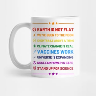 Earth is not flat, Vaccines work, We've been to the moon, Chemtrails aren't a thing, Climate change is real, Stand up for science, Universe is expanding, Nuclear power is safe Mug